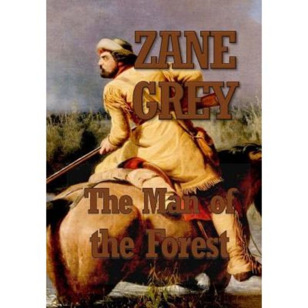 The Man of the Forest -- Zane Grey